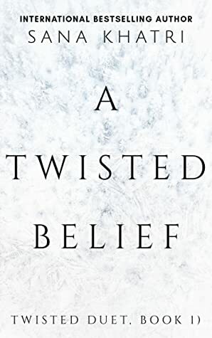 A Twisted Belief by Sana Khatri