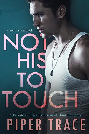 Not His to Touch by Piper Trace