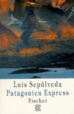 Patagonien Express. Notizen Einer Reise by Luis Sepúlveda