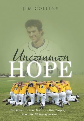 Uncommon Hope: One Team . . . One Town . . . One Tragedy . . . One Life-Changing Season. by Jim Collins