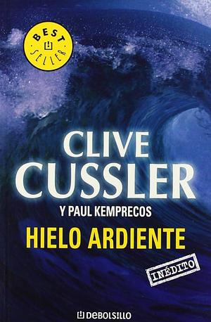 Hielo Ardiente by Clive Cussler, Paul Kemprecos