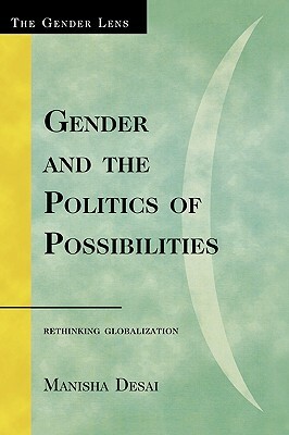 Gender and the Politics of Possibilities: Rethinking Globablization by Manisha Desai
