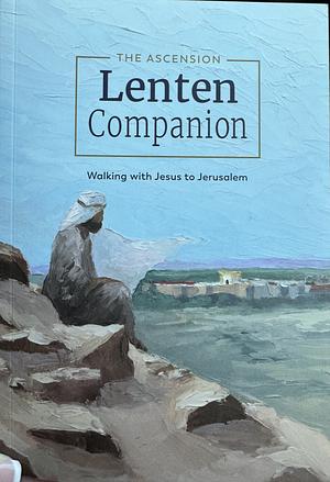 The Ascension Lenten Companion: Year B: A Personal Encounter with the Power of the Gospel by Fr. Mark Toups