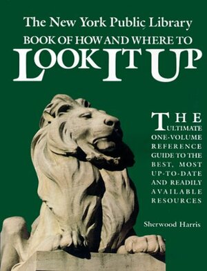 The New York Public Library Book Of How And Where To Look It Up by Sherwood Harris