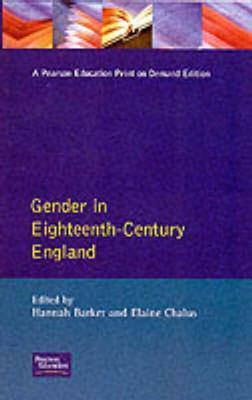 Gender in Eighteenth-Century England: Roles, Representations and Responsibilities by Elaine Chalus, Hannah Barker