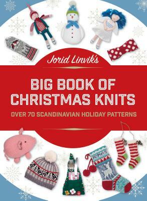 Jorid Linvik's Big Book of Christmas Knits: Over 70 Scandinavian Holiday Patterns by Jorid Linvik