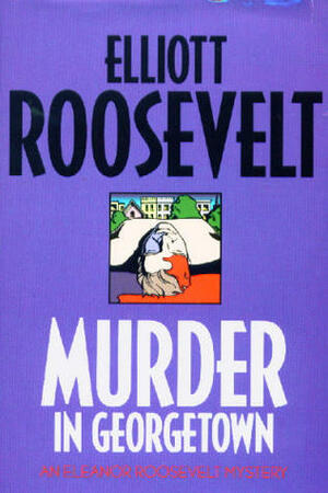 Murder in Georgetown by Elliott Roosevelt