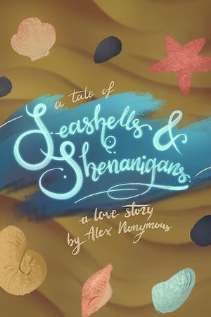  A Tale of Seashells & Shenanigans by Alex Nonymous