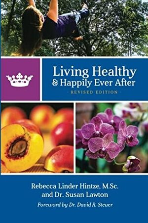 Living Healthy and Happily Ever After: Revised Edition by Susan Lawton, Rebecca Linder Hintze