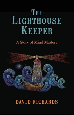 The Lighthouse Keeper: A Story of Mind Mastery by David Richards