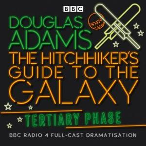 The Hitchhiker's Guide to the Galaxy: Tertiary Phase by Douglas Adams