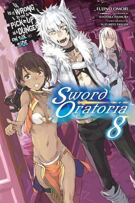 Is It Wrong to Try to Pick Up Girls in a Dungeon? On the Side: Sword Oratoria Light Novels, Vol. 8 by Suzuhito Yasuda, 大森 藤ノ, Fujino Omori, Kiyotaka Haimura