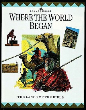 Where the World Began: The Lands of the Bible by John W. Drane, Margaret Embry, Alan Millard