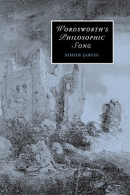 Wordsworths Philosophic Song by Simon Jarvis