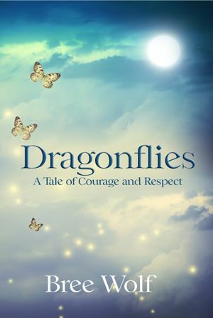 Dragonflies - A Tale of Courage and Respect by Bree Wolf