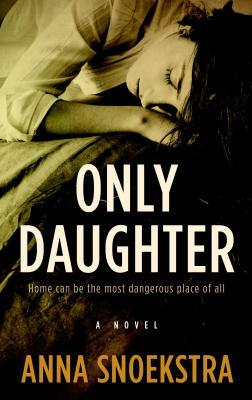 Only Daughter by Anna Snoekstra