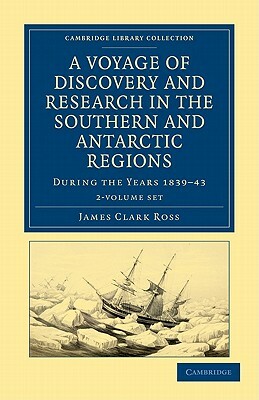 A Voyage of Discovery and Research in the Southern and Antarctic Regions, During the Years 1839-43 - 2 Volume Set by James Clark Ross