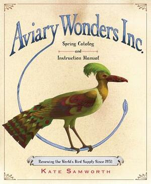Aviary Wonders Inc. Spring Catalog and Instruction Manual by Kate Samworth