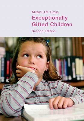 Exceptionally Gifted Children by Miraca U.M. Gross