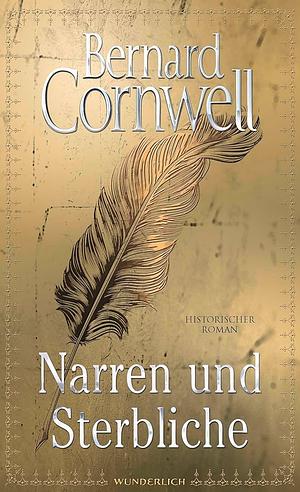 Narren und Sterbliche: historischer Roman by Bernard Cornwell