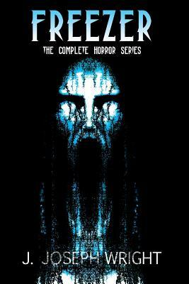 Freezer: The Complete Horror Series by J. Joseph Wright