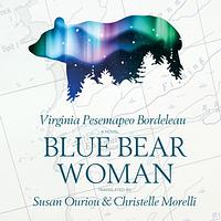 Blue Bear Woman by Virginia Pesemapeo Bordeleau