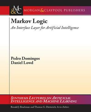 Markov Logic: An Interface Layer for Artificial Intelligence by Pedro Domingos, Daniel Lowd