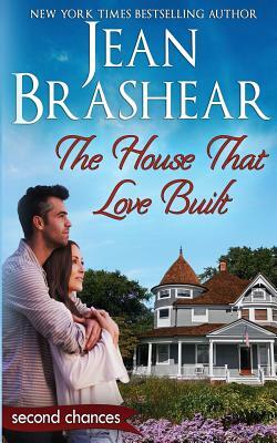 The House That Love Built: A Second Chance Romance by Jean Brashear