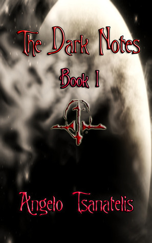 The Dark Notes, Book I by Angelo Tsanatelis