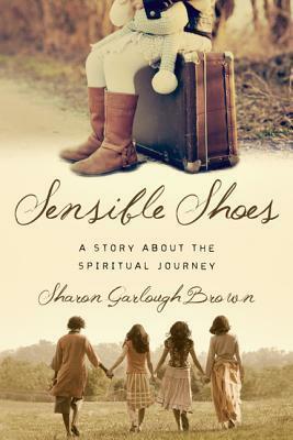 Sensible Shoes: A Story about the Spiritual Journey by Sharon Garlough Brown