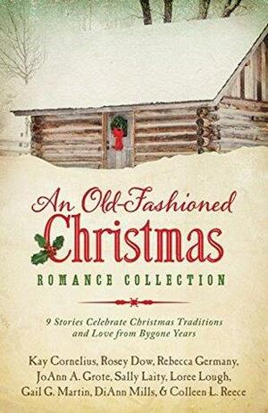 An Old-Fashioned Christmas Romance Collection: 9 Stories Celebrate Christmas Traditions and Love from Bygone Years by Loree Lough, Gail Gaymer Martin, Sally Laity, Peggy Darty, Rebecca Germany, Colleen L. Reece, Kay Cornelius, Rosey Dow, JoAnn A. Grote, DiAnn Mills