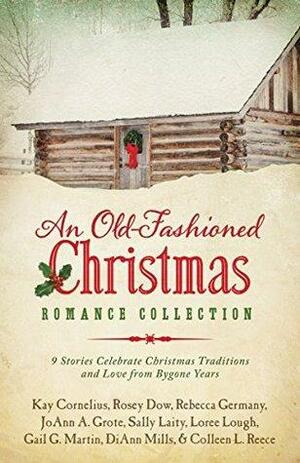 An Old-Fashioned Christmas Romance Collection: 9 Stories Celebrate Christmas Traditions and Love from Bygone Years by Rebecca Germany, Kay Cornelius, Colleen L. Reece, Sally Laity, Peggy Darty, Loree Lough, Gail Gaymer Martin, Rosey Dow, DiAnn Mills, JoAnn A. Grote