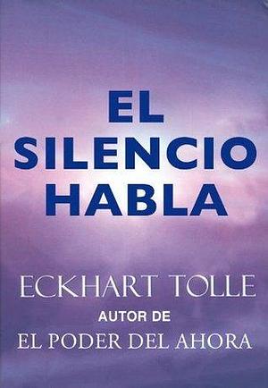El silencio habla by Eckhart Tolle, Miguel Iribarren Berrade