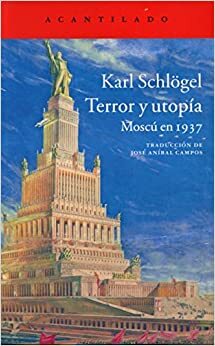 Terror y utopía: Moscú en 1937 by Karl Schlögel