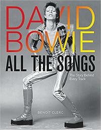 David Bowie All the Songs: The Story Behind Every Track by Benoît Clerc