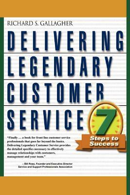 Delivering Legendary Customer Service by Richard S. Gallagher