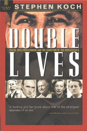 Double Lives: Stalin, Willi Munzenberg and the Seduction of the Intellectuals by Stephen Koch