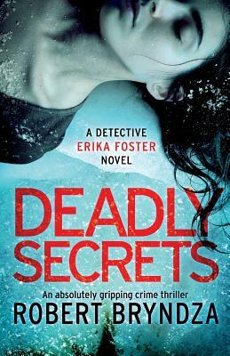 Deadly Secrets: An absolutely gripping crime thriller by Robert Bryndza