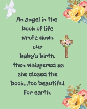 An Angel In The Book Of Life Wrote Down Our Baby's Birth Then Whispered As She Closed The Book Too Beautiful For Earth: A Diary Of All The Things I Wi by Patricia Larson