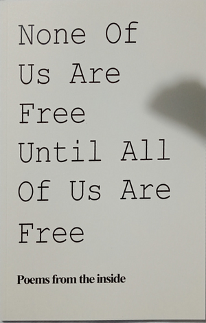 None of us are free until all of us are free by Kama, Ashleigh, Courtney Pollard, Jamie-Lee, Nicky .D., Erryn, Rebecca Collier, Samantha John, Helen Nguyen, Anneliese Kirchen, Rebecca Amelung, Tracy Mison, Lanie, Wendy Hill, Lana Gee, Zoe, Georgia, Hayley, David McGettigan, Courtney White, Renee, Colleen Tayba, Lauren, Pauline Chantal Limpe, Stacey Edwards