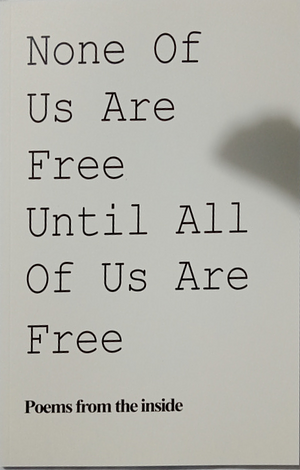 None of us are free until all of us are free by Erryn, Ashleigh, Lanie, Nicky .D., Courtney, Lana Gee, Kama, David McGettigan, Georgia, Wendy Hill, Rebecca Collier, Courtney White, Stacey Edwards, Helen Nguyen, Samantha John, Hayley, Zoe, Anneliese Kirchen, Tracy Mison, Renee, Pauline Chantal Limpe, Lauren, Colleen Tayba, Jamie-Lee, Courtney Pollard, Rebecca Amelung