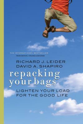 Repacking Your Bags: Lighten Your Load for the Good Life by David A. Shapiro, Richard J. Leider