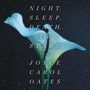 Night. Sleep. Death. the Stars. by Joyce Carol Oates