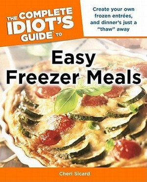 The Complete Idiot's Guide to Easy Freezer Meals by Cheri Sicard