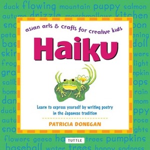 Haiku: Learn to express yourself by writing poetry in the Japanese tradition by Patricia Donegan