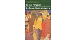 The Brontës Went to Woolworths by Rachel Ferguson