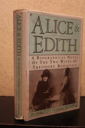 Alice & Edith by Dorothy Clarke Wilson