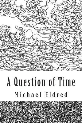 A Question of Time: An alternative cast of mind by Michael Eldred