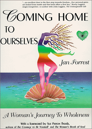 Coming Home to Ourselves: A Woman's Journey to Wholeness by Jan Forrest