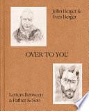 Over to You: Letters Between a Father and Son by John Berger, Yves Berger